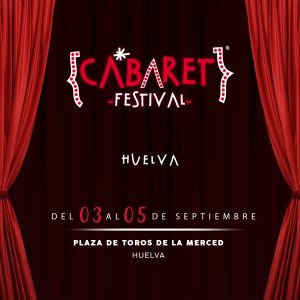 Cabaret Festival llega a la Plaza De Toros De La Merced de Huelva